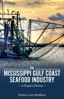 The Mississippi Gulf Coast Seafood Industry: A People's History 1496833503 Book Cover