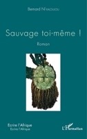 Sauvage toi-même !: Roman (Écrire l'Afrique) (French Edition) 2343150451 Book Cover