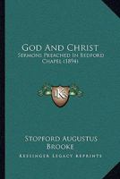 God and Christ: Sermons Preached in Bedford Chapel 1165433168 Book Cover