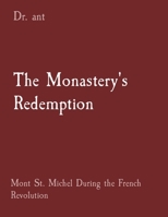 The Monastery's Redemption: Mont St. Michel During the French Revolution 1088272045 Book Cover