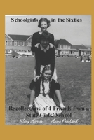 Schoolgirls in the Sixties: Recollections of 4 Friends from a State Girls' School B0BF2XK8H1 Book Cover