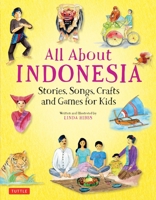 All About Indonesia: Stories, Songs, Crafts and Games for Kids 0804848505 Book Cover