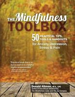 The Mindfulness Toolbox: 50 Practical Tips, Tools & Handouts for Anxiety, Depression, Stress & Pain 1936128861 Book Cover