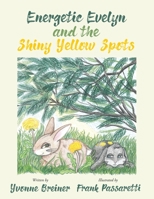 Energetic Evelyn and the Shiny Yellow Spots 164701123X Book Cover