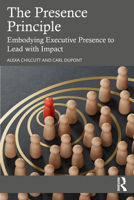 The Presence Principle: Embodying Executive Presence to Lead with Impact 1041021968 Book Cover