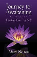 Journey to Awakening: A Guide to Finding Your True Self 0984841911 Book Cover