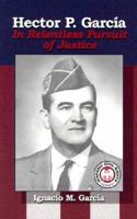 Hector P. Garcia: In Relentless Pursuit of Justice (Hispanic Civil Rights (Paperback)) 1558853863 Book Cover