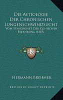 Die Aetiologie Der Chronischen Lungenschwindsucht, Vom Standpunkt Der Klinischen Erfahrung (Classic Reprint) 1161061398 Book Cover