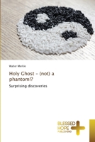 Holy Ghost – (not) a phantom!?: Surprising discoveries 6137893251 Book Cover