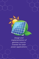 Design and implementation of gamma z source inverter for solar power applications 1805451561 Book Cover