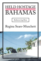Held Hostage in the Bahamas: Rediscovering Home 1425991793 Book Cover