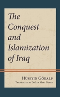 The Conquest and Islamization of Iraq 1666929271 Book Cover