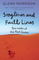 Songlines and Fault Lines: Epic Walks of the Red Centre 0522870988 Book Cover