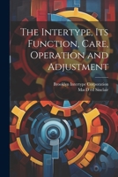 The Intertype, its Function, Care, Operation and Adjustment 1021948144 Book Cover
