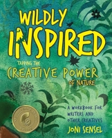 Wildly Inspired: Tap the Creative Power of Nature 0970119577 Book Cover
