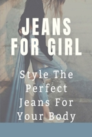 Jeans For Girl: Style The Perfect Jeans For Your Body: Tips To Find Suit Jeans B09BGM1M7H Book Cover