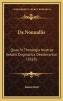 De Nonnullis: Quae In Theologia Nostrae Aetatis Dogmatica Desiderantur (1828) 1160405859 Book Cover