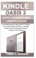 Kindle Oasis 3 (10th Generation) User's Guide: A complete step by step guide to master the Kindle Oasis 3 device, manage content and troubleshot common issues in 30 minutes 1692101889 Book Cover