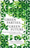 Green Parties, Green Future: From Local Groups to the International Stage 0745333397 Book Cover