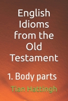 English Idioms from the Old Testament: 1. Body parts (Biblical Hebrew for All) B0FHHXTW84 Book Cover