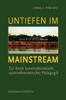 Untiefen Im Mainstream: Zur Kritik Konstruktivistisch-Systemtheoretischer Pädagogik 3506767429 Book Cover