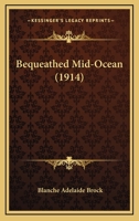 Bequeathed Mid-Ocean 0548876363 Book Cover