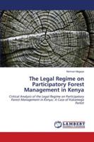 The Legal Regime on Participatory Forest Management in Kenya 6202565500 Book Cover