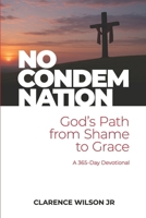 No Condemnation: God’s Path from Shame to Grace B0FNDC7NFQ Book Cover