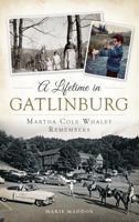 A Lifetime in Gatlinburg: Martha Cole Whaley Remembers 1626196842 Book Cover