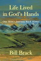 Life Lived in God's Hands: One Man's Journey Back Home 1469736985 Book Cover