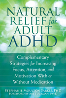 Natural Relief for Adult ADHD: Complementary Strategies for Increasing Focus, Attention, and Motivation With or Without Medication 1626251649 Book Cover