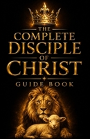 The Complete Disciple of Christ Guidebook 1962691349 Book Cover