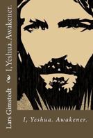 I, Yeshua: Awakener 9198194143 Book Cover