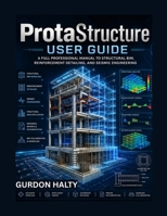 ProtaStructure User Guide: A Full Professional Manual to Structural BIM, Reinforcement Detailing, and Seismic Engineering B0H2LHMMXG Book Cover