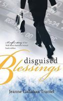 Disguised Blessings: A Wife's Story of Her Wall Street Husband Turned Bank Robber 1449028373 Book Cover