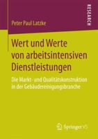 Wert Und Werte Von Arbeitsintensiven Dienstleistungen: Die Markt- Und Qualit�tskonstruktion in Der Geb�udereinigungsbranche 3658189428 Book Cover