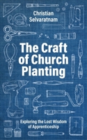 The Craft of Church Planting: Exploring the Lost Wisdom of Apprenticeship 0334061814 Book Cover
