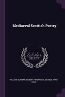 Mediaeval Scottish Poetry: King James The First, Robert Henryson, William Dunbar, Gavin Douglas 9354006523 Book Cover