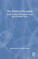 The Politics of Deception: Youth Political Participation in an Age of Global Crises 036735277X Book Cover