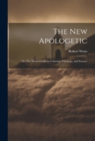 The New Apologetic; or, The Down-Grade in Criticism, Theology, and Science 1021960640 Book Cover