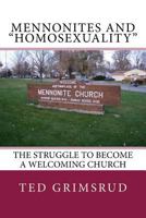 Mennonites and Homosexuality: The Struggle to Become a Welcoming Church 1511473975 Book Cover