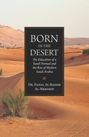 Born in the Desert: the Education of a Saudi Nomad and the Rise of Modern Saudi Arabia 1637235445 Book Cover