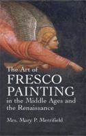 The Art of Fresco Painting in the Middle Ages and the Renaissance 0486432939 Book Cover