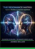 The Resonance Matrix - The Anatomy of Influence: The Linguistic Somatic Decode B0GR1K566G Book Cover