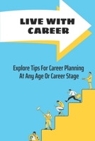 Live With Career: Explore Tips For Career Planning At Any Age Or Career Stage: The Career Planning Process B09CCCTBMR Book Cover