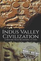 Indus Valley Civilization: A History from Beginning to End 1098650093 Book Cover