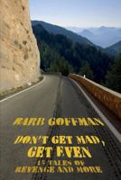 Don't Get Mad, Get Even: 15 Tales of Revenge and More 143444192X Book Cover