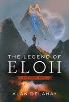 The Legend of Eloh: The First Tome 1735330442 Book Cover