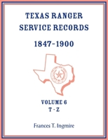 Texas Ranger Service Records, 1847-1900, Volume 6, T-Z 0788477927 Book Cover