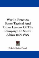 War In Practice: Some Tactical And Other Lessons Of The Campaign In South Africa 1899-1902 1146454171 Book Cover